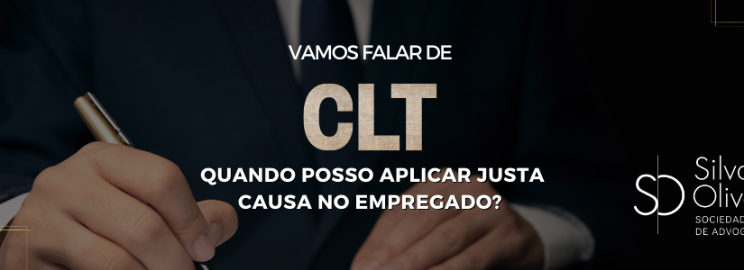 Vamos falar de CLT!  Quando posso aplicar Justa Causa no empregado?